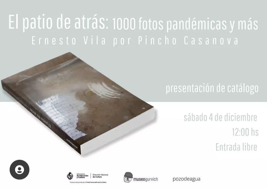 Presentación de catálogo - El patio de atrás: 1000 fotos pandémicas y más -  Ernesto Vila por Pincho Casanova - Museo Gurvich